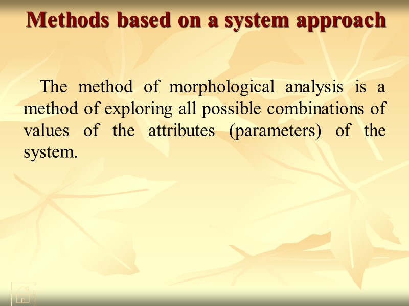 Methods based on a system approach The method of morphological analysis is a method